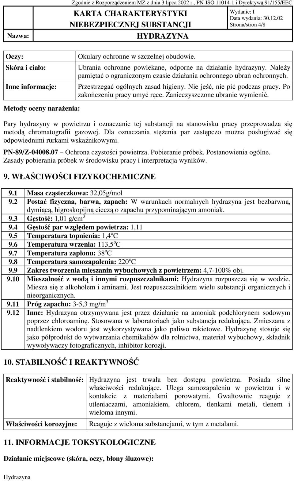 Zanieczyszczone ubranie wymienić. Metody oceny naraŝenia: Pary hydrazyny w powietrzu i oznaczanie tej substancji na stanowisku pracy przeprowadza się metodą chromatografii gazowej.