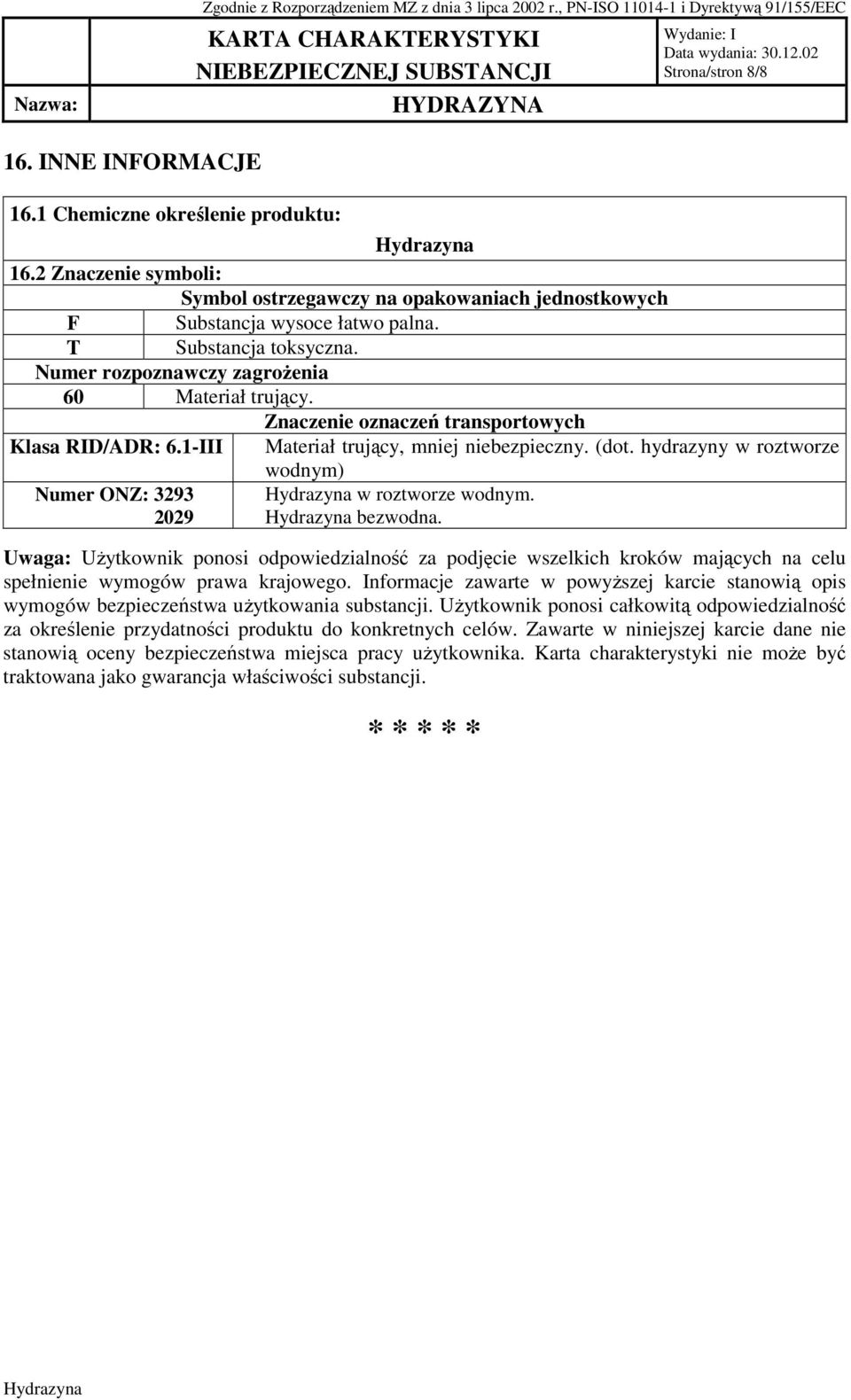 hydrazyny w roztworze wodnym) Numer ONZ: 3293 w roztworze wodnym. 2029 bezwodna.