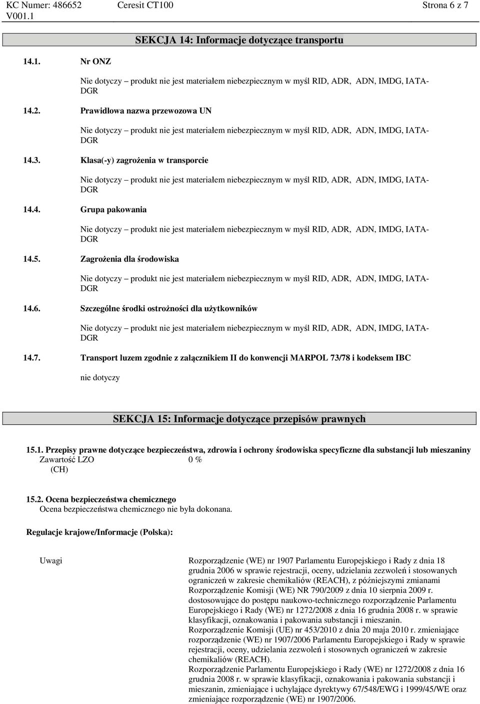 Transport luzem zgodnie z załącznikiem II do konwencji MARPOL 73/78 i kodeksem IBC nie dotyczy SEKCJA 15