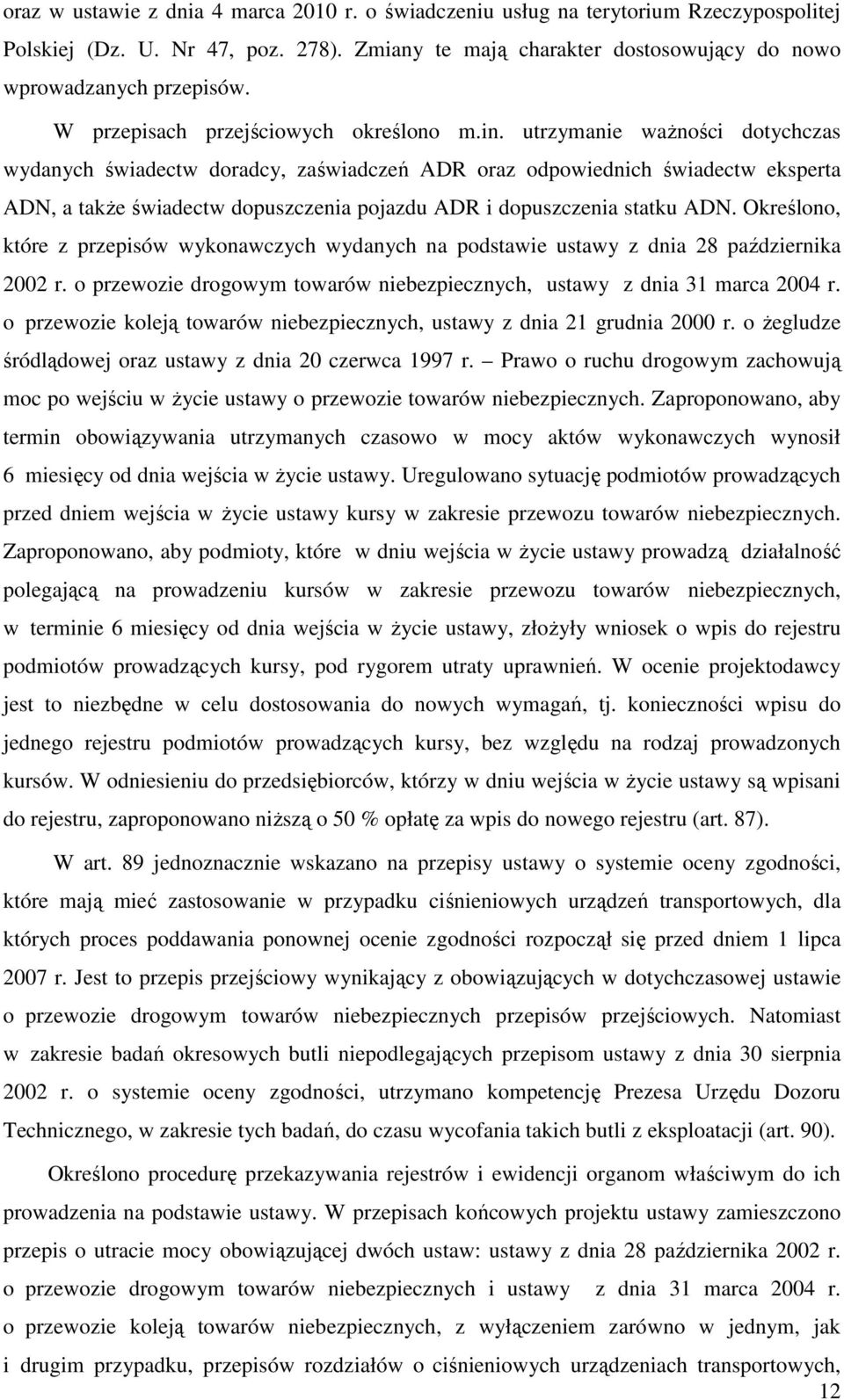 utrzymanie ważności dotychczas wydanych świadectw doradcy, zaświadczeń ADR oraz odpowiednich świadectw eksperta ADN, a także świadectw dopuszczenia pojazdu ADR i dopuszczenia statku ADN.