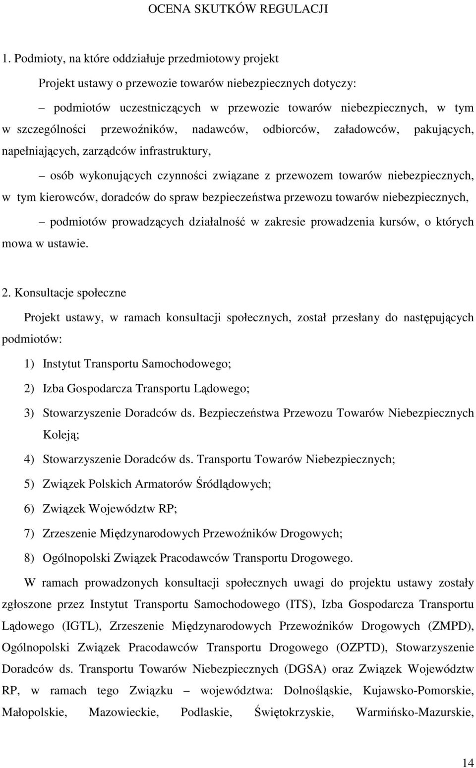 przewoźników, nadawców, odbiorców, załadowców, pakujących, napełniających, zarządców infrastruktury, osób wykonujących czynności związane z przewozem towarów niebezpiecznych, w tym kierowców,