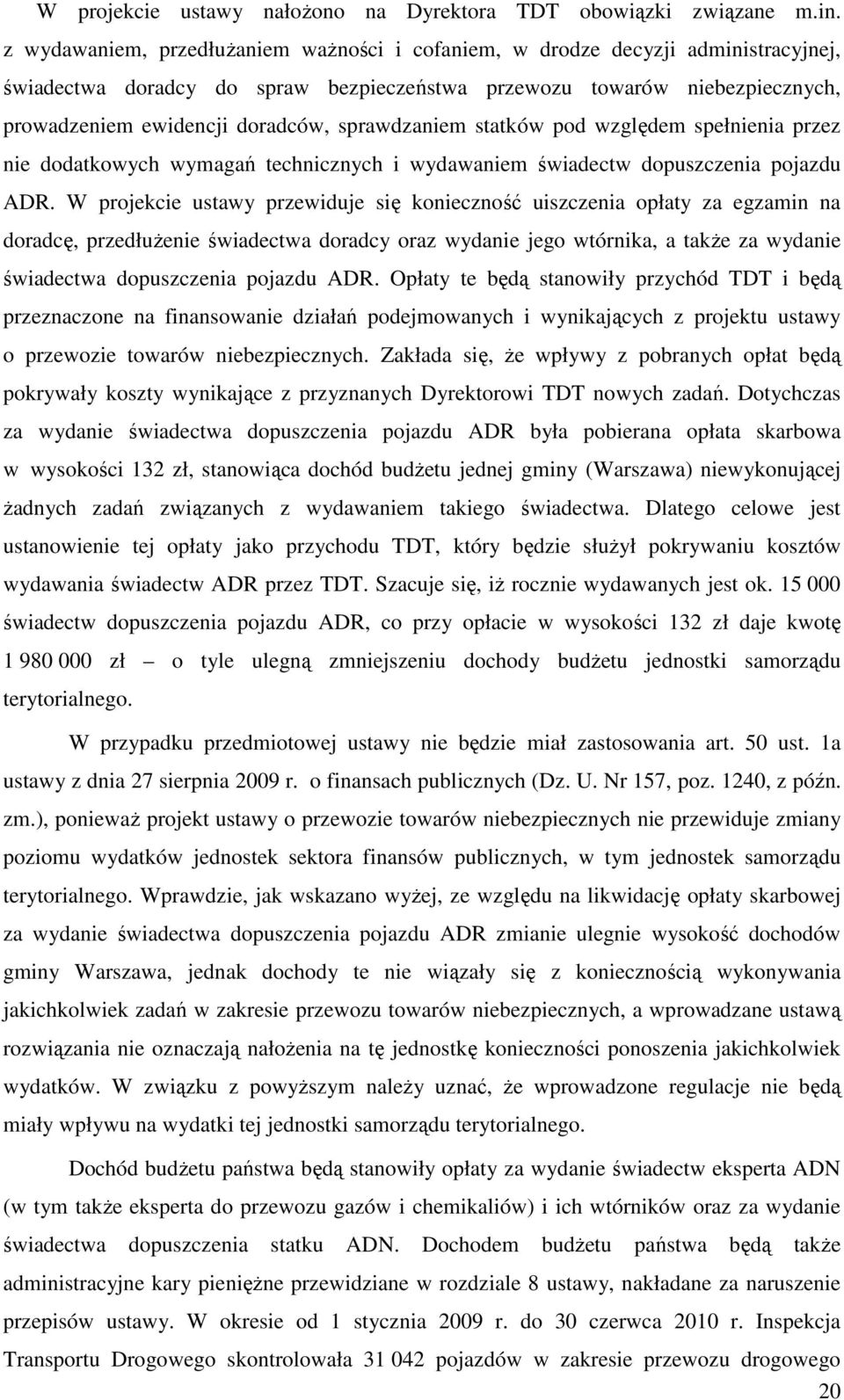 sprawdzaniem statków pod względem spełnienia przez nie dodatkowych wymagań technicznych i wydawaniem świadectw dopuszczenia pojazdu ADR.