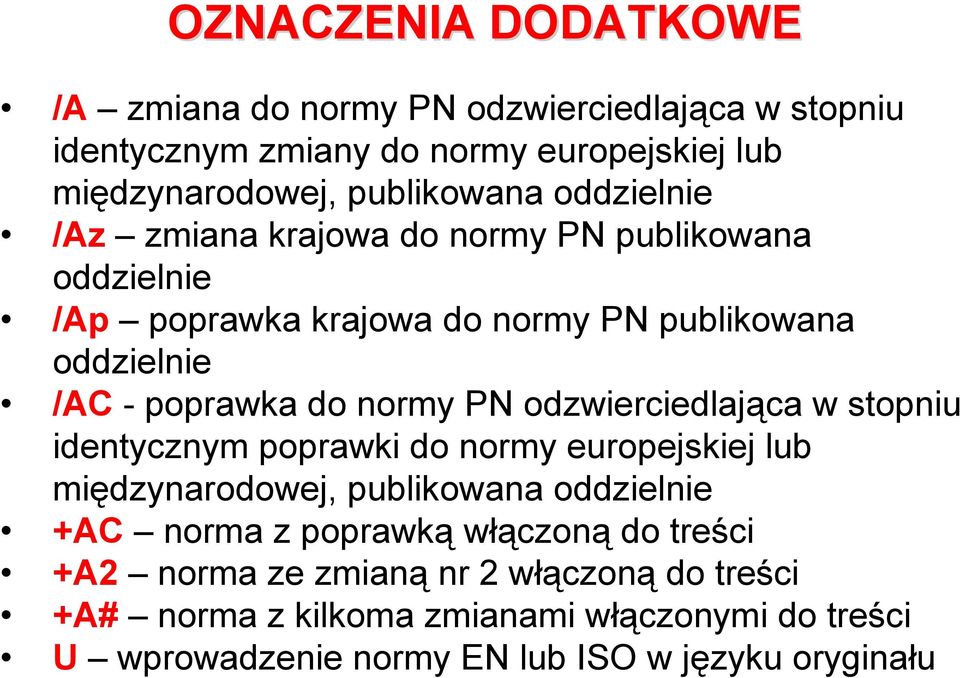 odzwierciedlająca w stopniu identycznym poprawki do normy europejskiej lub międzynarodowej, publikowana oddzielnie +AC norma z poprawką włączoną do