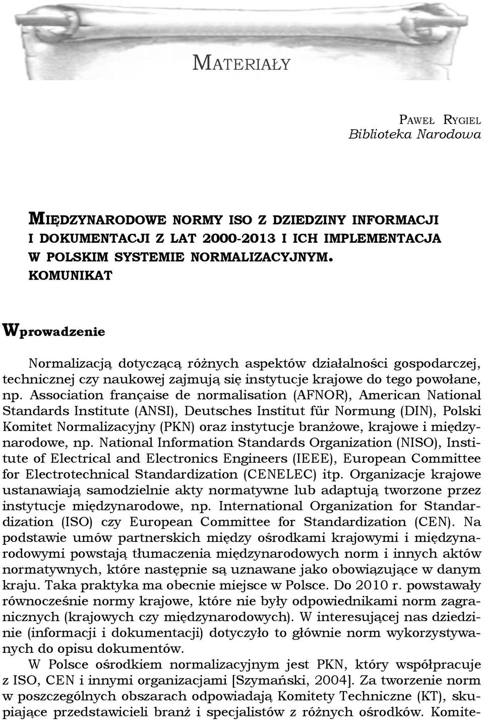 Association française de normalisation (AFNOR), American National Standards Institute (ANSI), Deutsches Institut für Normung (DIN), Polski Komitet Normalizacyjny (PKN) oraz instytucje branżowe,