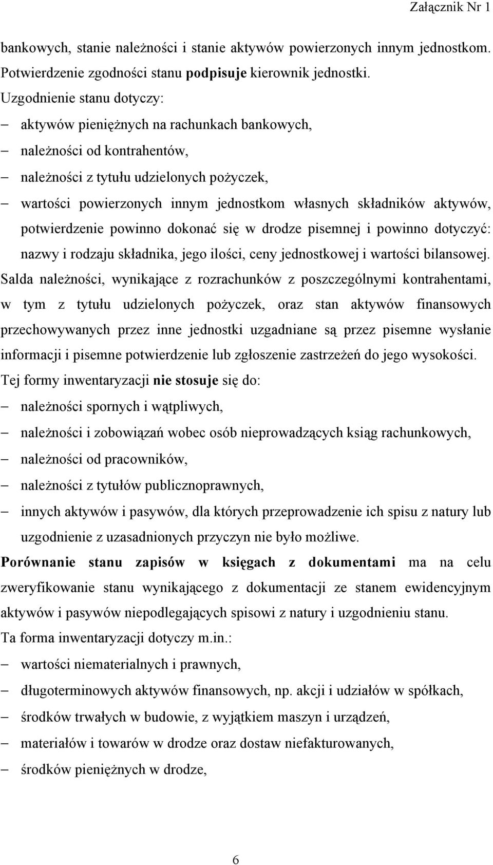 składników aktywów, potwierdzenie powinno dokonać się w drodze pisemnej i powinno dotyczyć: nazwy i rodzaju składnika, jego ilości, ceny jednostkowej i wartości bilansowej.