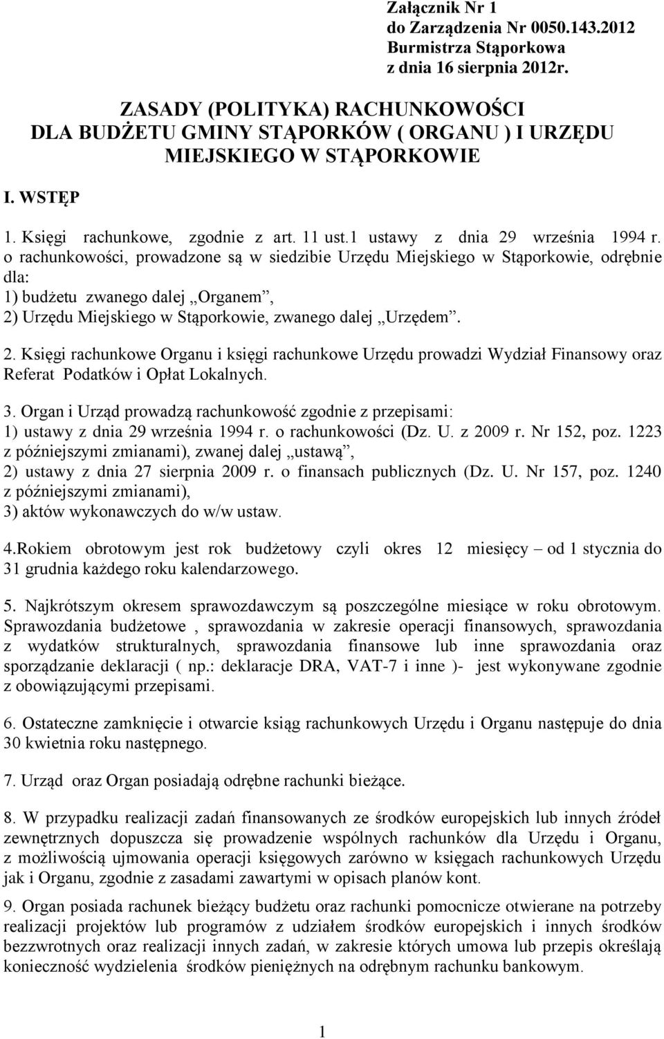 o rachunkowości, prowadzone są w siedzibie Urzędu Miejskiego w Stąporkowie, odrębnie dla: 1) budżetu zwanego dalej Organem, 2)