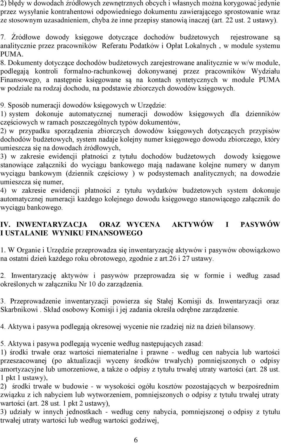 Źródłowe dowody księgowe dotyczące dochodów budżetowych rejestrowane są analitycznie przez pracowników Referatu Podatków i Opłat Lokalnych, w module systemu PUMA. 8.