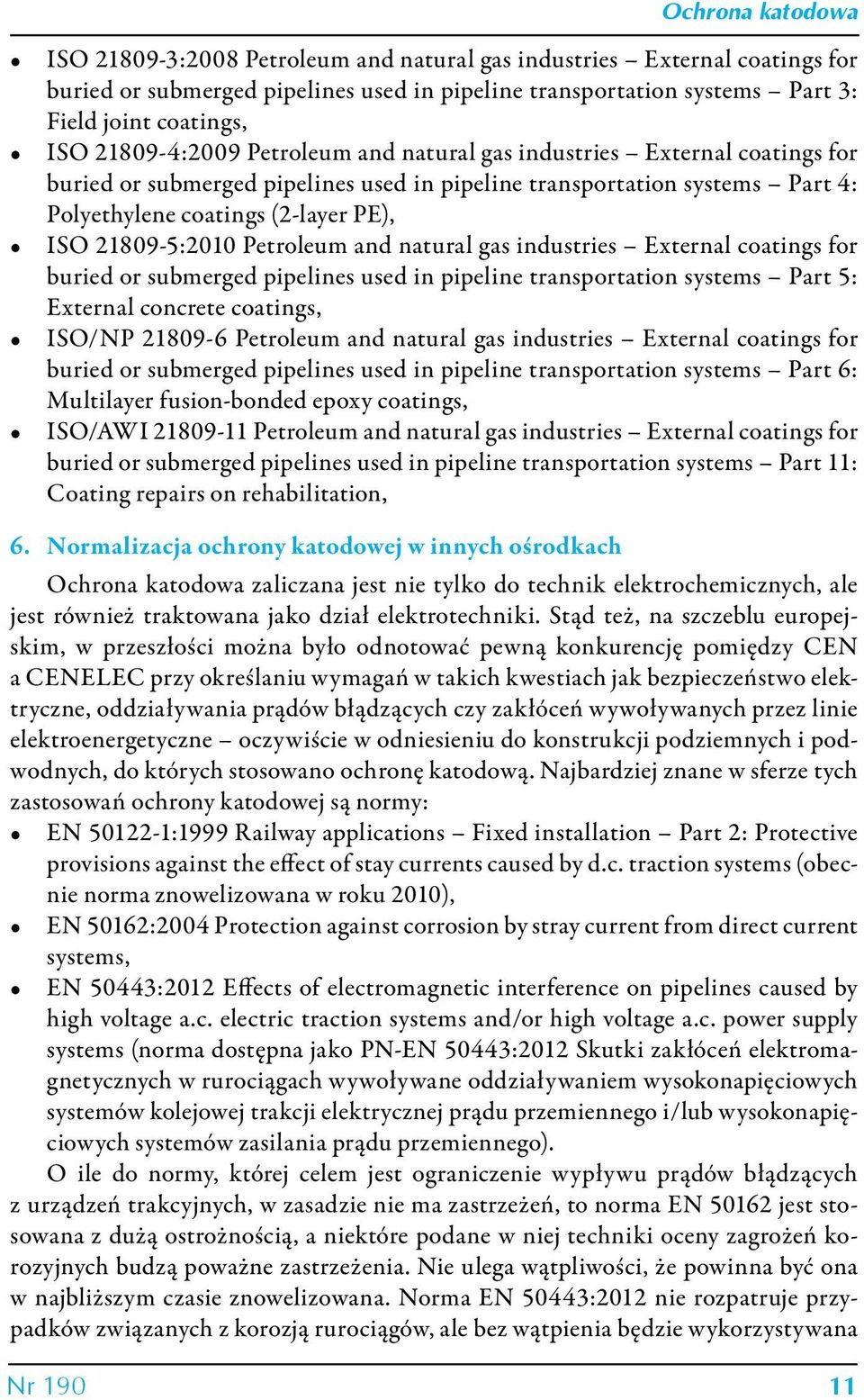 and natural gas industries External coatings for buried or submerged pipelines used in pipeline transportation systems Part 5: External concrete coatings, ISO/NP 21809-6 Petroleum and natural gas