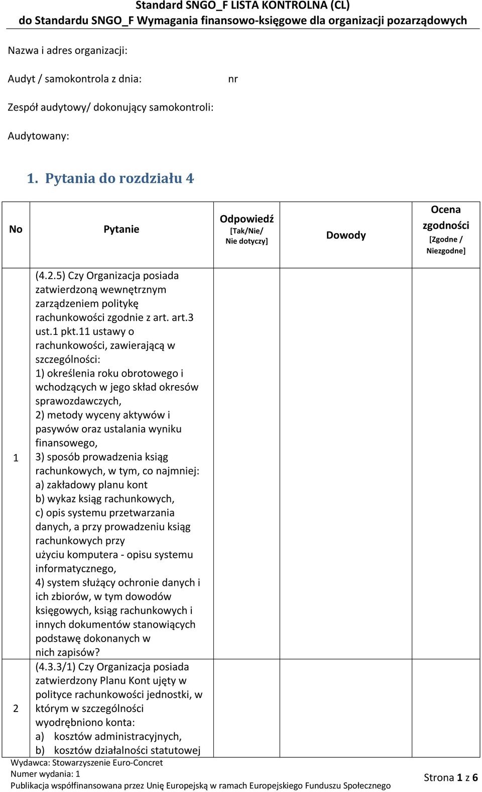 11 ustawy o rachunkowości, zawierającą w szczególności: 1) określenia roku obrotowego i wchodzących w jego skład okresów sprawozdawczych, 2) metody wyceny aktywów i pasywów oraz ustalania wyniku