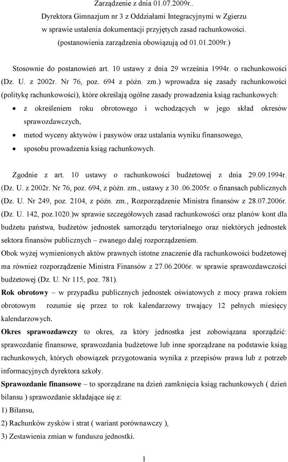 ) wprowadza się zasady rachunkowości (politykę rachunkowości), które określają ogólne zasady prowadzenia ksiąg rachunkowych: z określeniem roku obrotowego i wchodzących w jego skład okresów