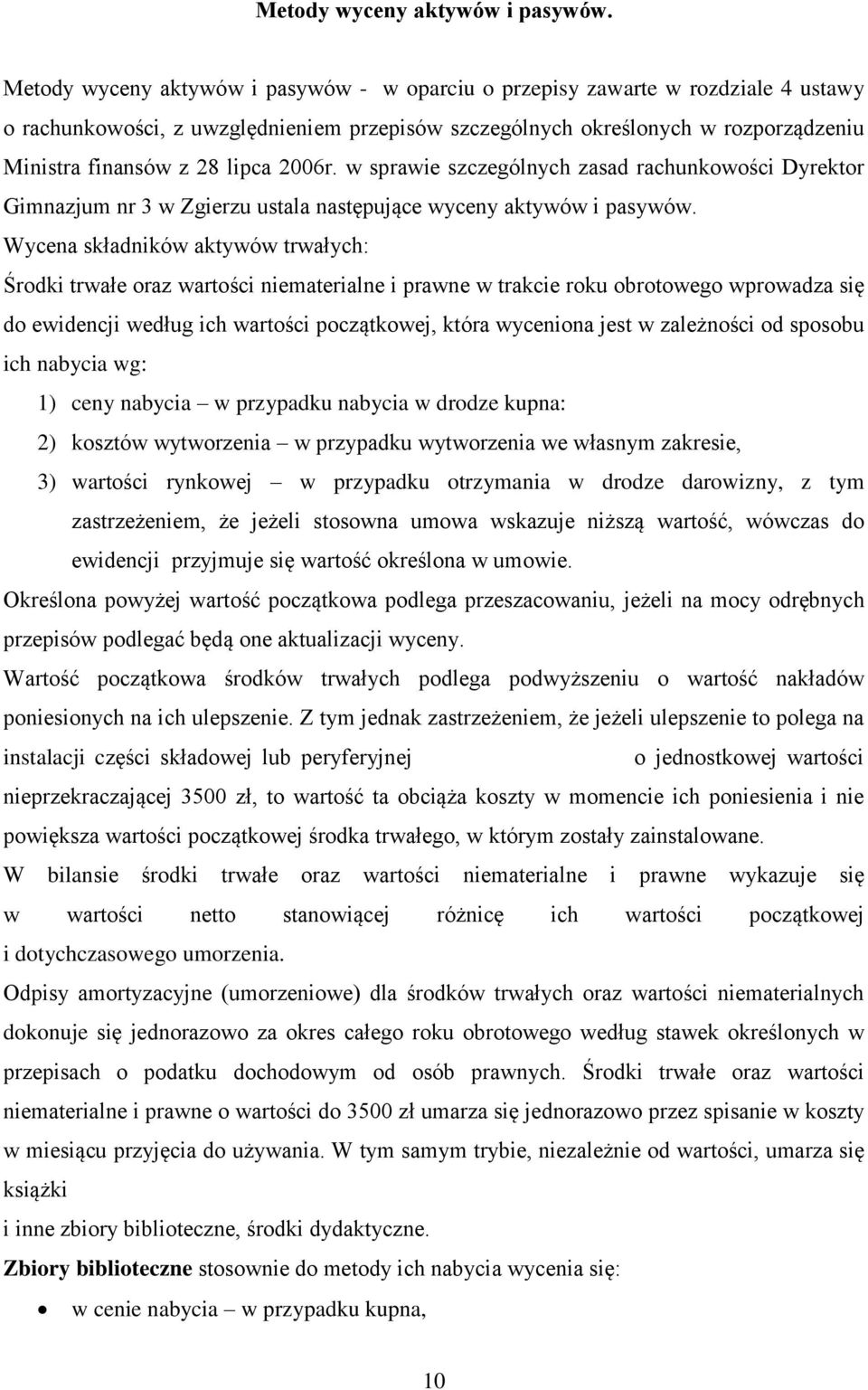2006r. w sprawie szczególnych zasad rachunkowości Dyrektor Gimnazjum nr 3 w Zgierzu ustala następujące wyceny aktywów i pasywów.