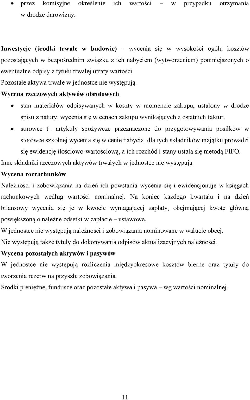 utraty wartości. Pozostałe aktywa trwałe w jednostce nie występują.