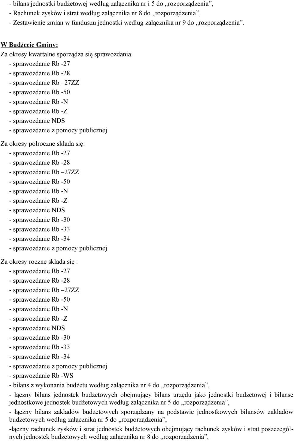 W Budżecie Gminy: Za okresy kwartalne sporządza się sprawozdania: Za okresy półroczne składa się: - sprawozdanie Rb -30 - sprawozdanie Rb -33 - sprawozdanie Rb -34 Za okresy roczne składa się : -