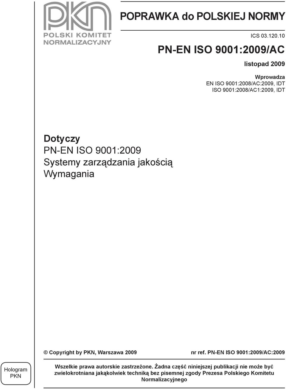PN-EN ISO 9001:2009 Systemy zarządzania jakością Wymagania Copyright by PKN, Warszawa 2009 nr ref.