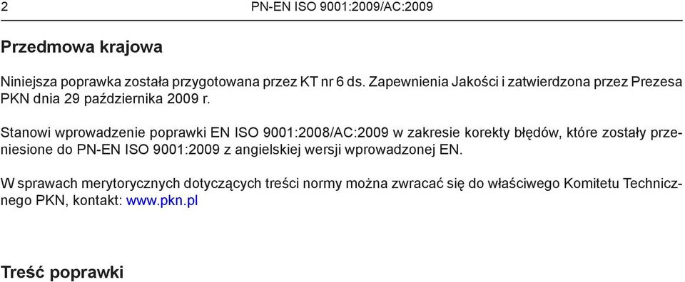 Stanowi wprowadzenie poprawki EN ISO 9001:2008/AC:2009 w zakresie korekty błędów, które zostały przeniesione do PN-EN ISO