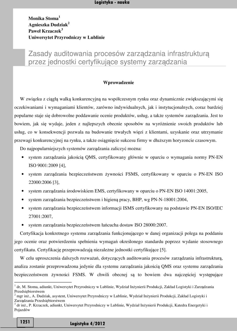 coraz bardziej popularne staje się dobrowolne poddawanie ocenie produktów, usług, a także systemów zarządzania.