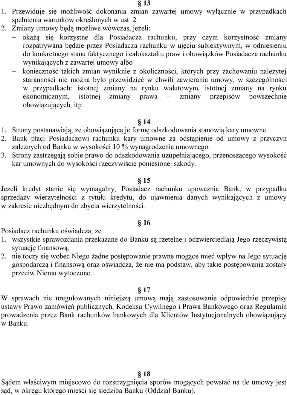 odniesieniu do konkretnego stanu faktycznego i całokształtu praw i obowiązków Posiadacza rachunku wynikających z zawartej umowy albo konieczność takich zmian wyniknie z okoliczności, których przy