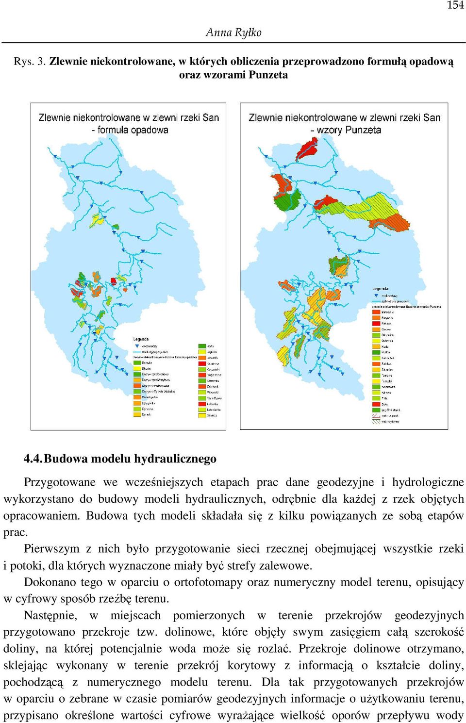 Pierwszym z nich było przygotowanie sieci rzecznej obejmującej wszystkie rzeki i potoki, dla których wyznaczone miały być strefy zalewowe.