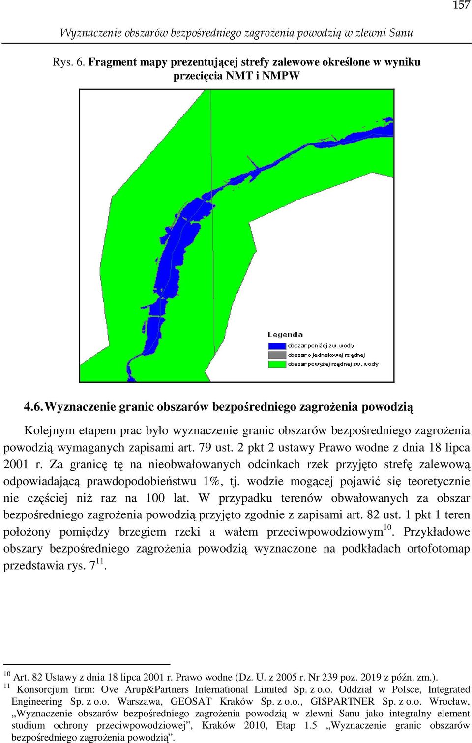 Wyznaczenie granic obszarów bezpośredniego zagroŝenia powodzią Kolejnym etapem prac było wyznaczenie granic obszarów bezpośredniego zagroŝenia powodzią wymaganych zapisami art. 79 ust.