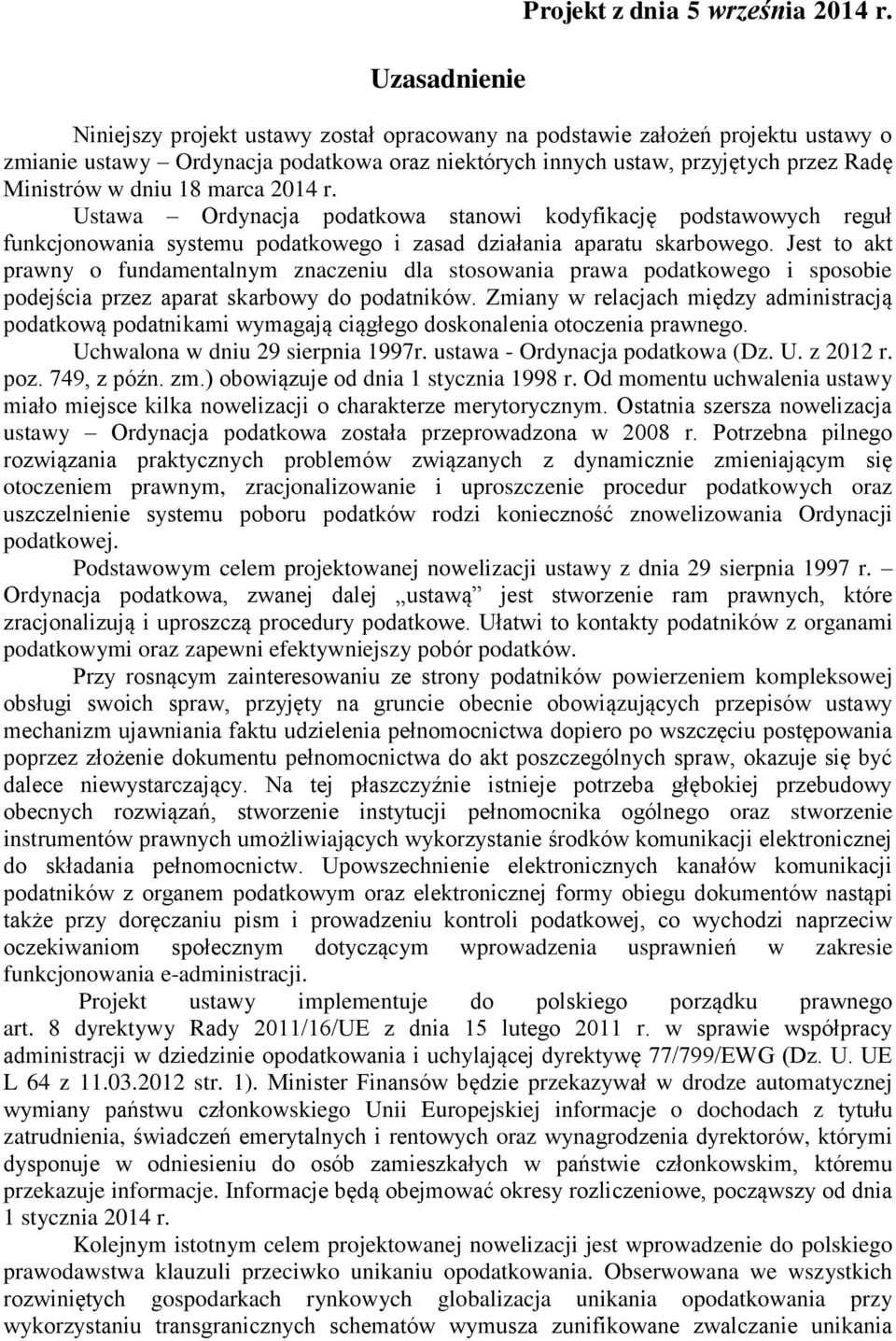 r. Ustawa Ordynacja podatkowa stanowi kodyfikację podstawowych reguł funkcjonowania systemu podatkowego i zasad działania aparatu skarbowego.