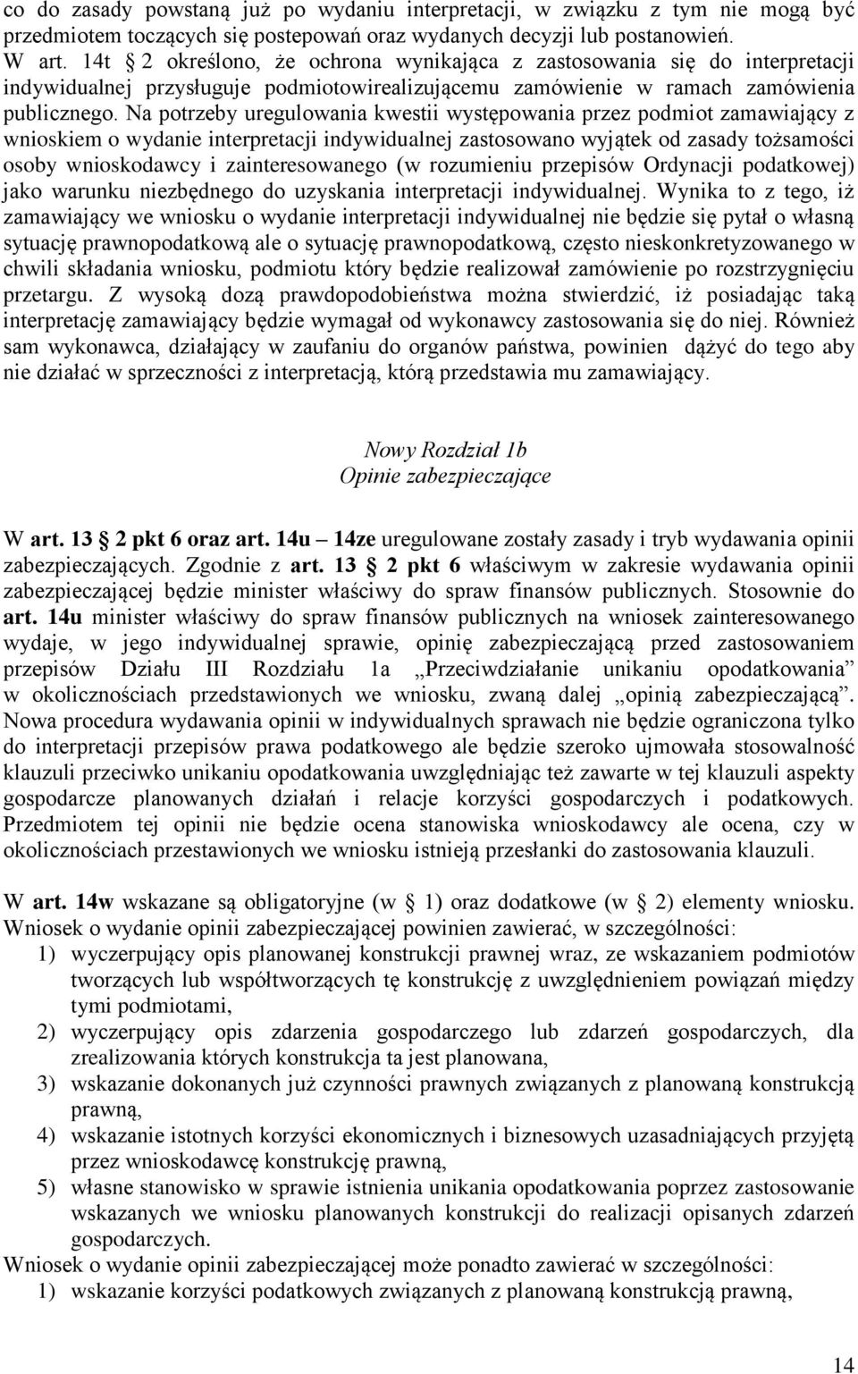 Na potrzeby uregulowania kwestii występowania przez podmiot zamawiający z wnioskiem o wydanie interpretacji indywidualnej zastosowano wyjątek od zasady tożsamości osoby wnioskodawcy i