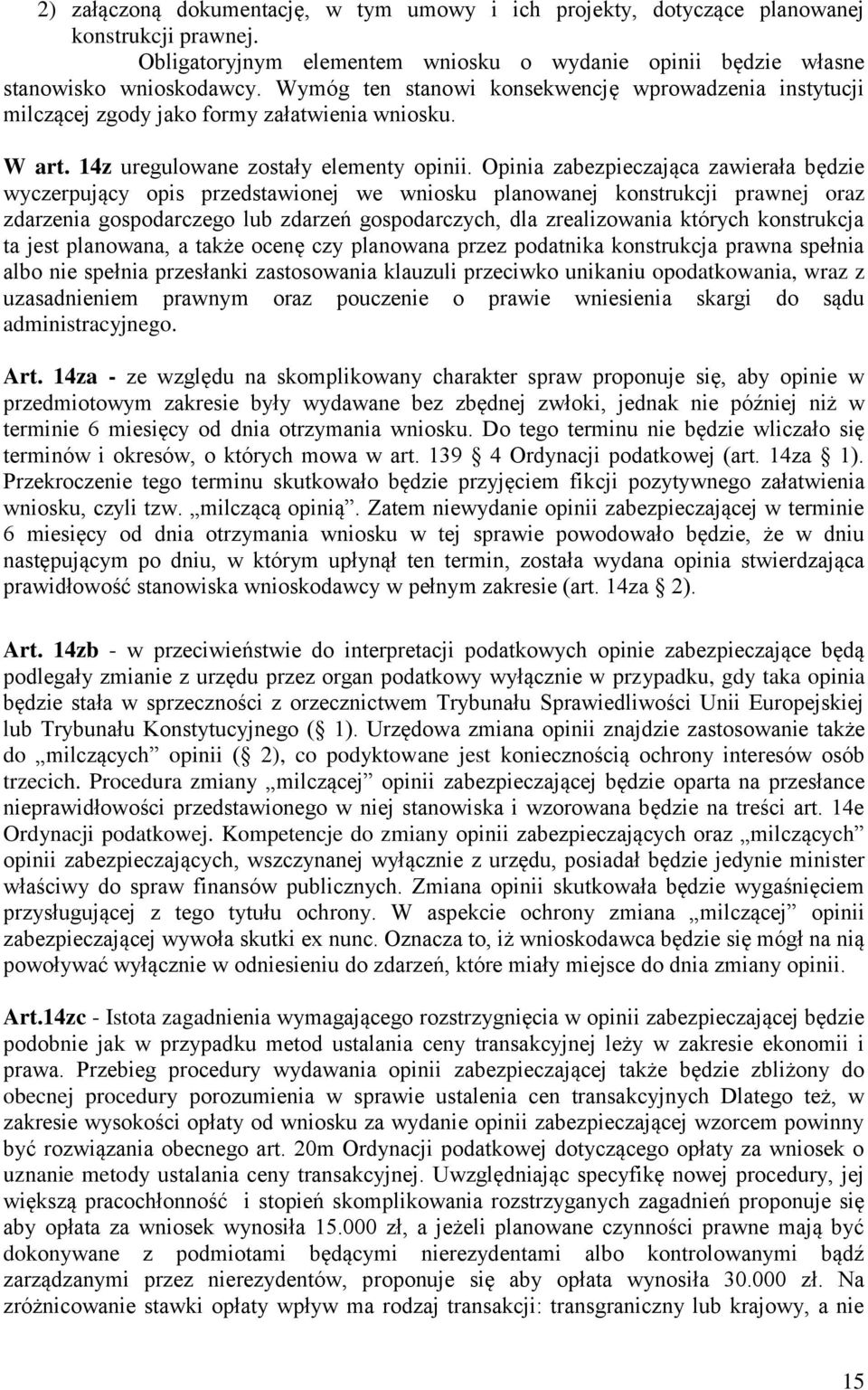 Opinia zabezpieczająca zawierała będzie wyczerpujący opis przedstawionej we wniosku planowanej konstrukcji prawnej oraz zdarzenia gospodarczego lub zdarzeń gospodarczych, dla zrealizowania których