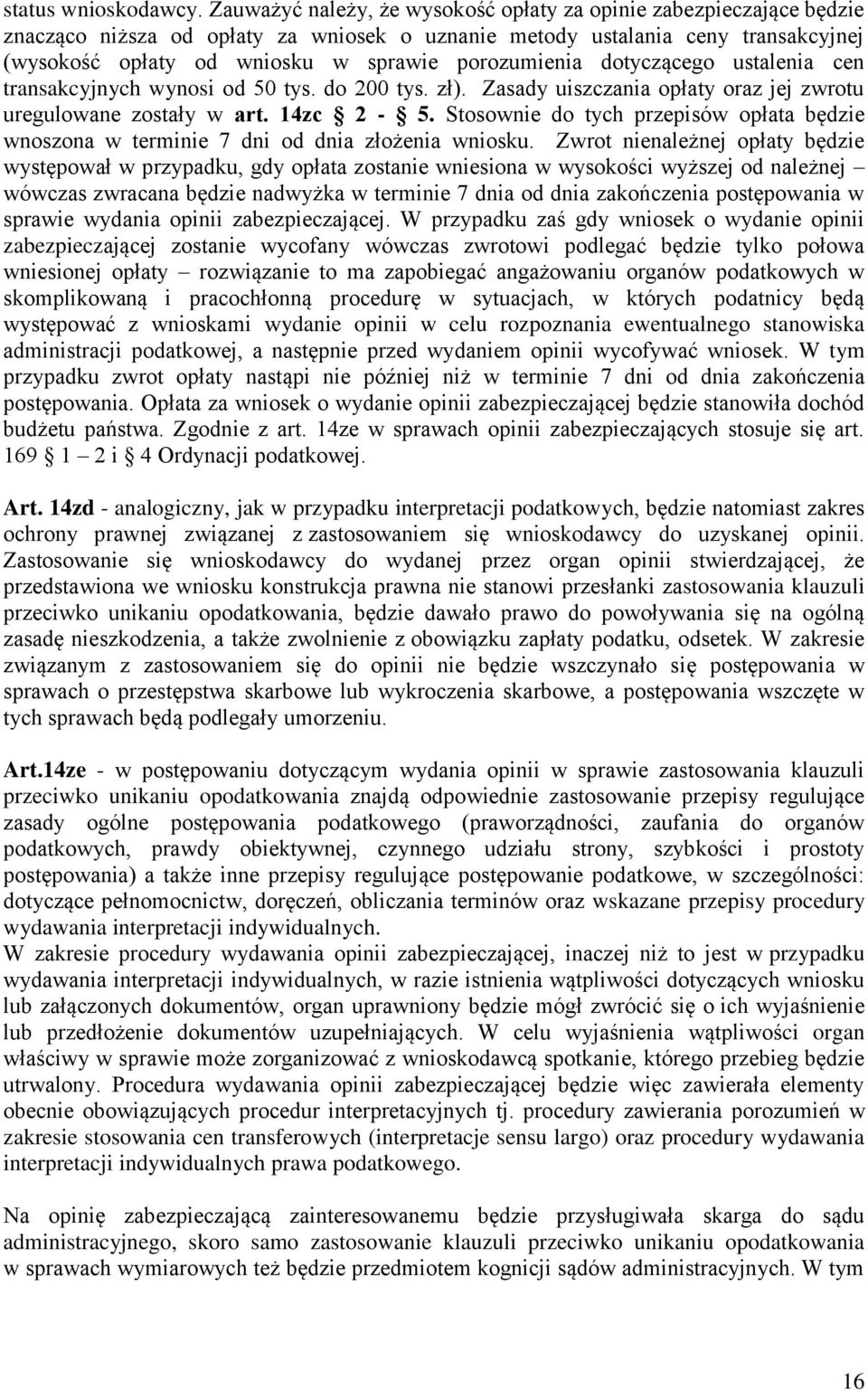 porozumienia dotyczącego ustalenia cen transakcyjnych wynosi od 50 tys. do 200 tys. zł). Zasady uiszczania opłaty oraz jej zwrotu uregulowane zostały w art. 14zc 2-5.
