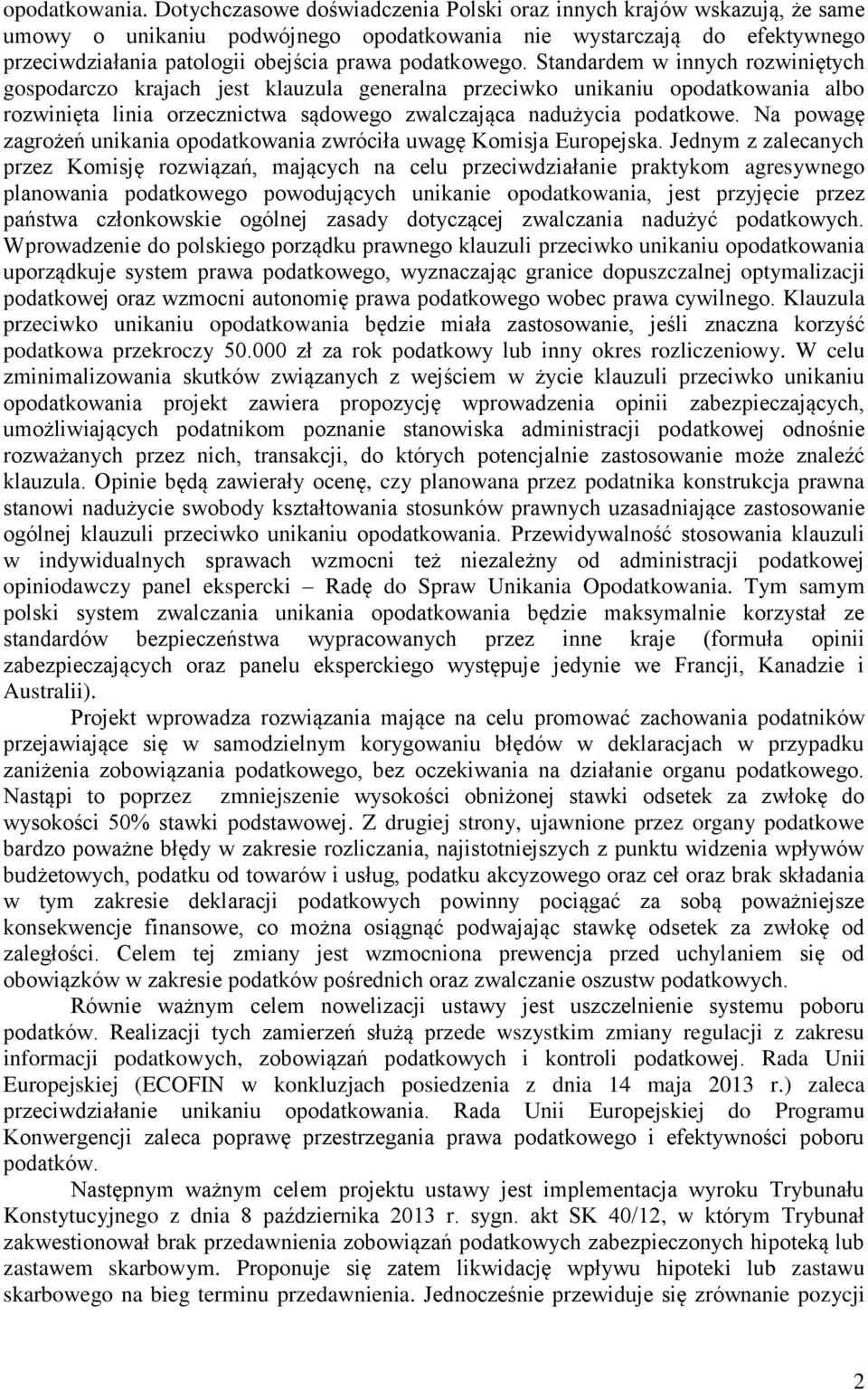 Standardem w innych rozwiniętych gospodarczo krajach jest klauzula generalna przeciwko unikaniu opodatkowania albo rozwinięta linia orzecznictwa sądowego zwalczająca nadużycia podatkowe.