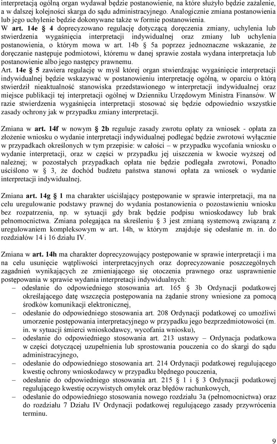 14e 4 doprecyzowano regulację dotyczącą doręczenia zmiany, uchylenia lub stwierdzenia wygaśnięcia interpretacji indywidualnej oraz zmiany lub uchylenia postanowienia, o którym mowa w art.