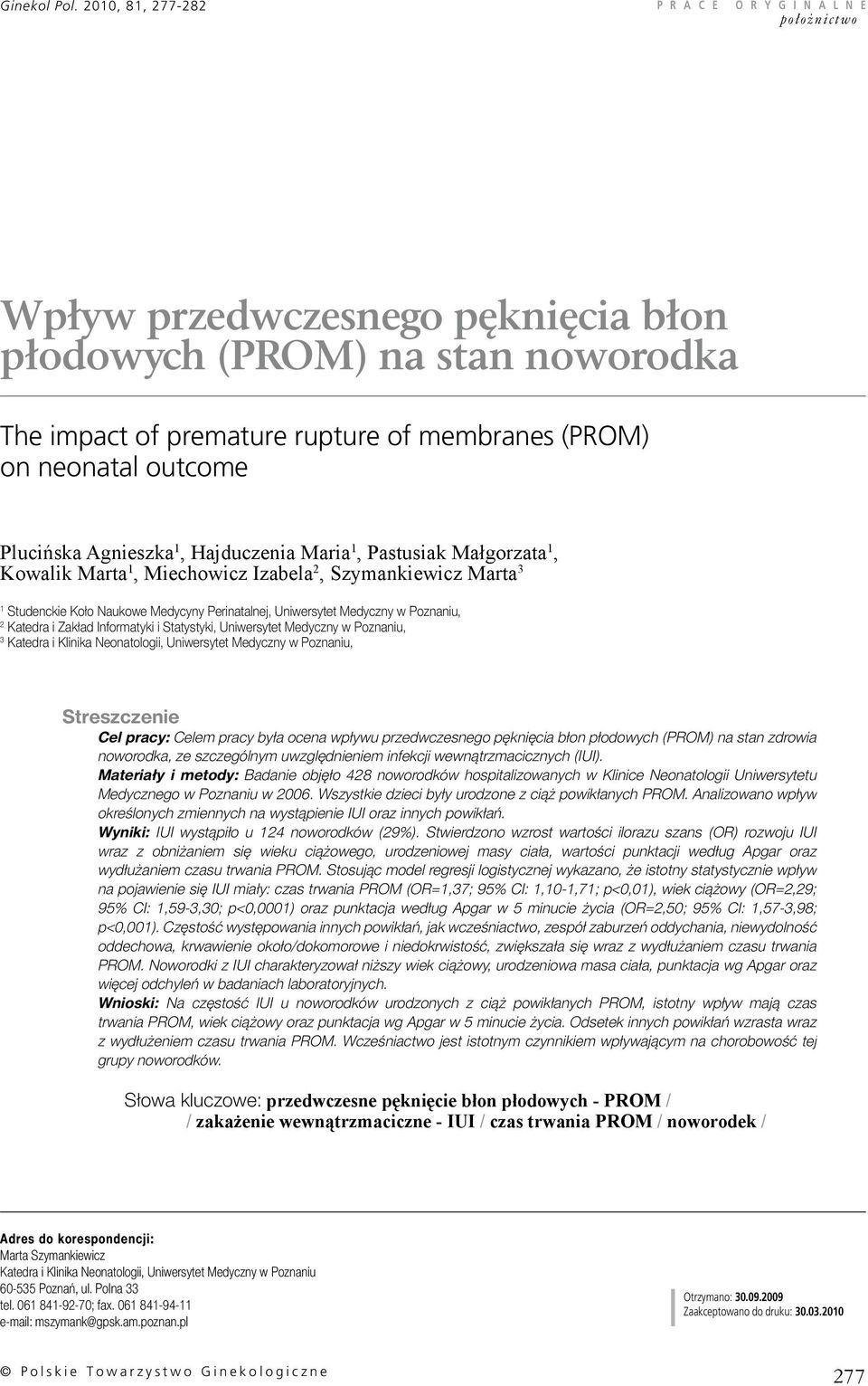 Plucińska Agnieszka 1, Hajduczenia Maria 1, Pastusiak Małgorzata 1, Kowalik Marta 1, Miechowicz Izabela 2, Szymankiewicz Marta 3 1 Studenckie Koło Naukowe Medycyny Perinatalnej, Uniwersytet Medyczny
