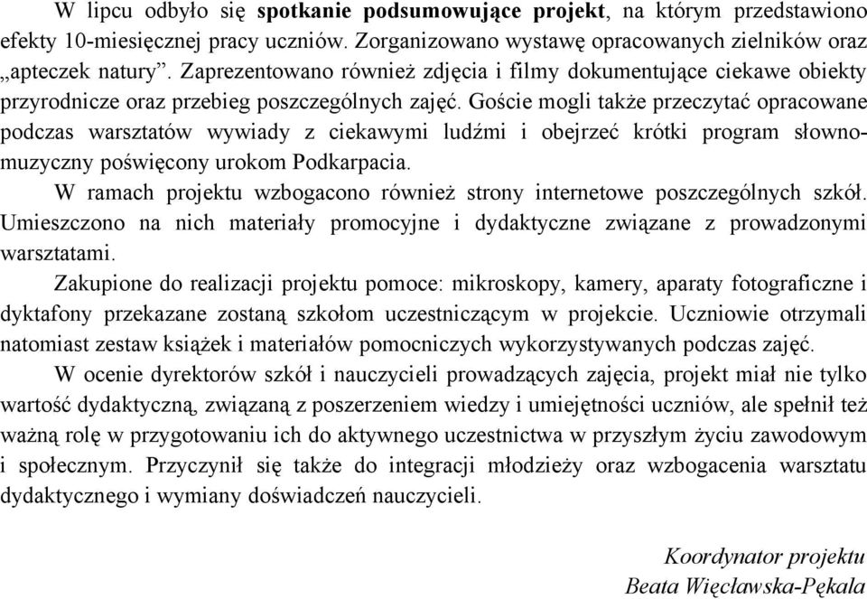 Goście mogli także przeczytać opracowane podczas warsztatów wywiady z ciekawymi ludźmi i obejrzeć krótki program słownomuzyczny poświęcony urokom Podkarpacia.