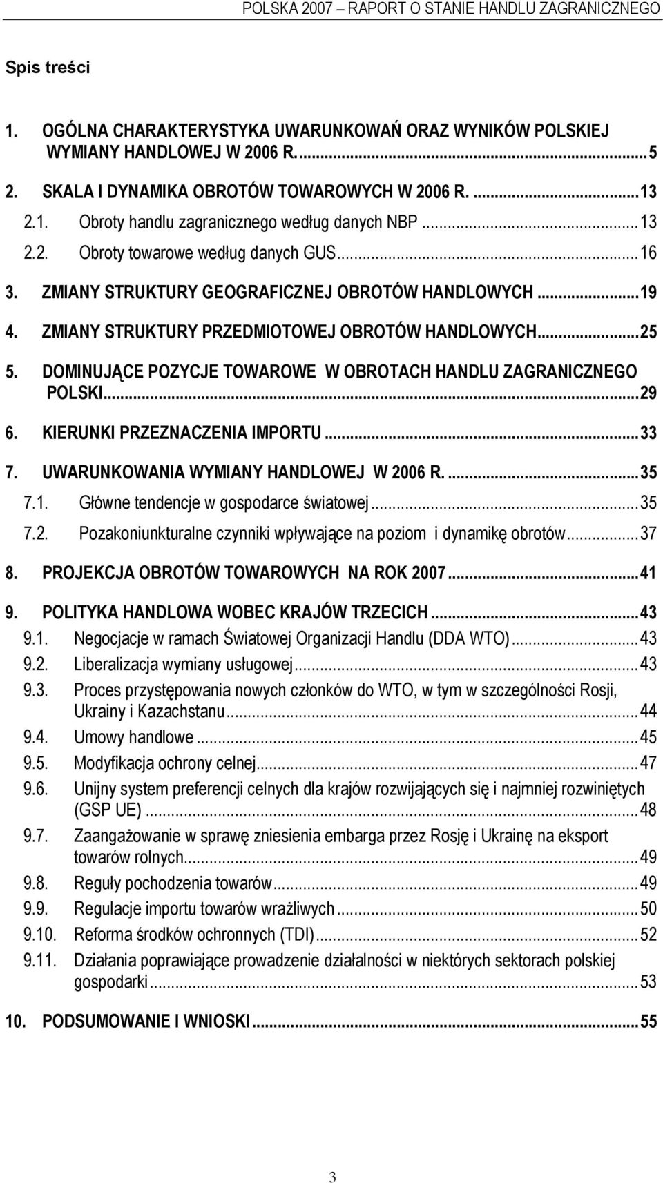 ZMIANY STRUKTURY PRZEDMIOTOWEJ OBROTÓW HANDLOWYCH...25 5. DOMINUJĄCE POZYCJE TOWAROWE W OBROTACH HANDLU ZAGRANICZNEGO POLSKI...29 6. KIERUNKI PRZEZNACZENIA IMPORTU...33 7.