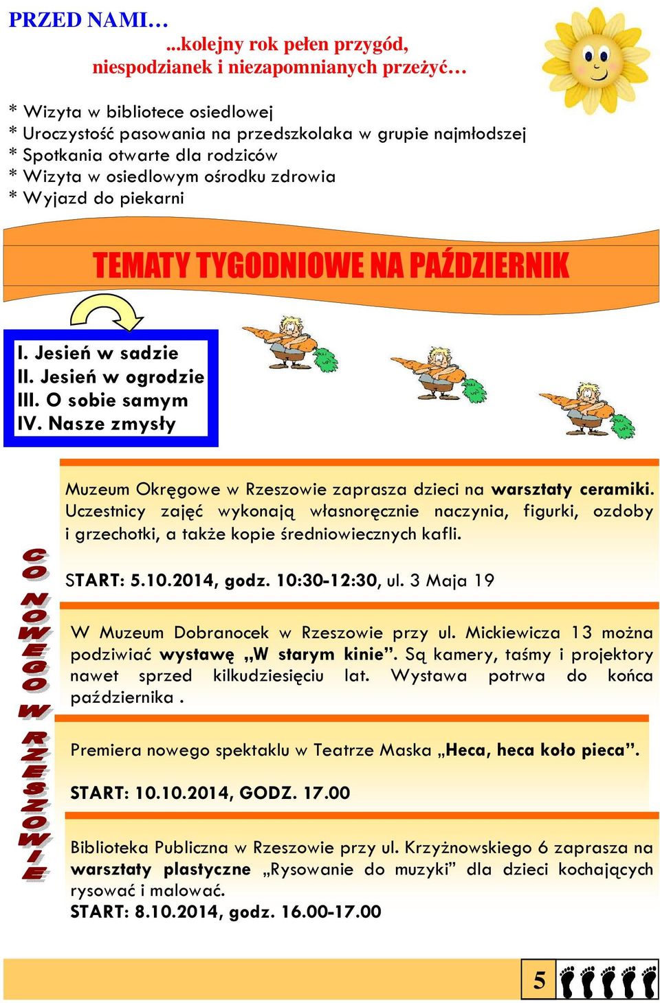 Wizyta w osiedlowym ośrodku zdrowia * Wyjazd do piekarni TEMATY TYGODNIOWE NA PAŹDZIERNIK I. Jesień w sadzie II. Jesień w ogrodzie III. O sobie samym IV.