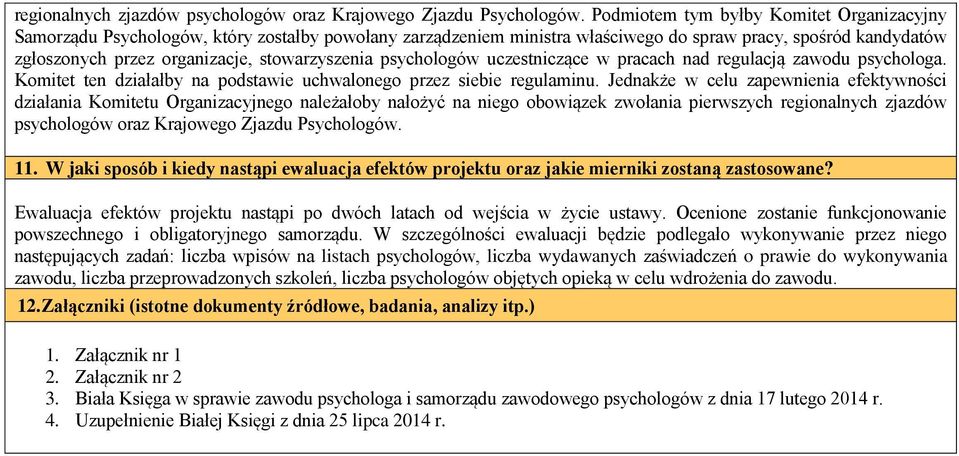 stowarzyszenia psychologów uczestniczące w pracach nad regulacją zawodu psychologa. Komitet ten działałby na podstawie uchwalonego przez siebie regulaminu.