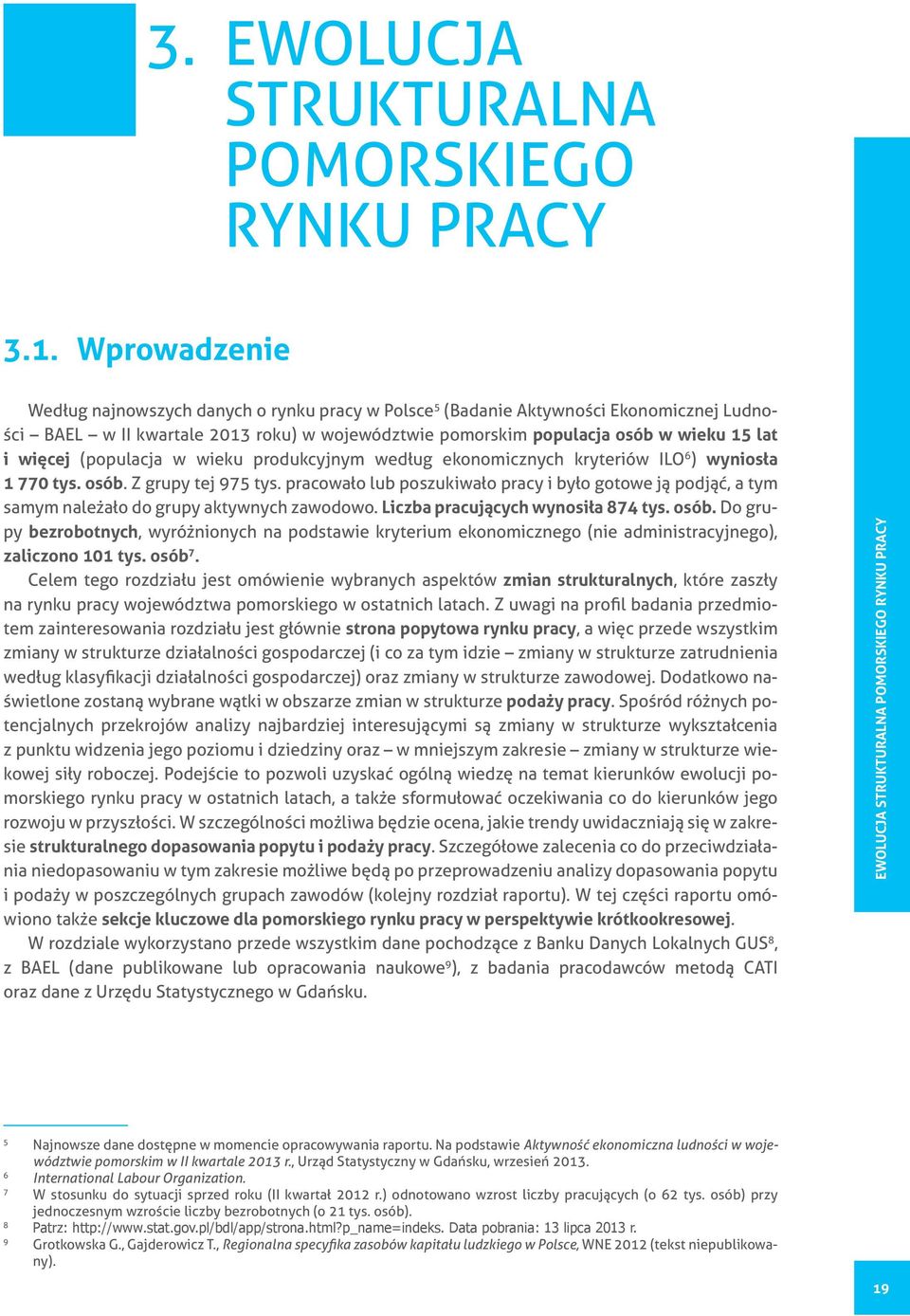 (populacja w wieku produkcyjnym według ekonomicznych kryteriów ILO 6 ) wyniosła 1 770 tys. osób. Z grupy tej 975 tys.