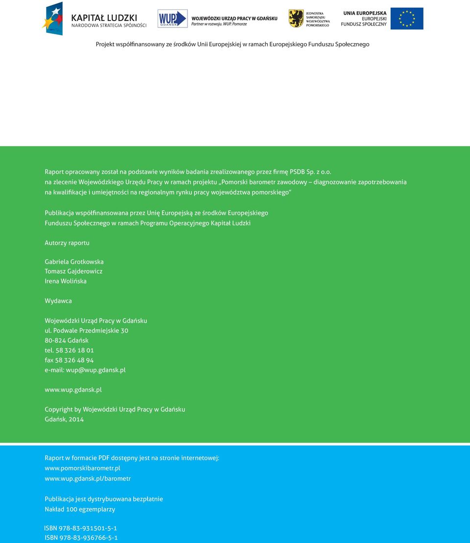 Publikacja współfinansowana przez Unię Europejską ze środków Europejskiego Funduszu Społecznego w ramach Programu Operacyjnego Kapitał Ludzki Autorzy raportu Gabriela Grotkowska Tomasz Gajderowicz