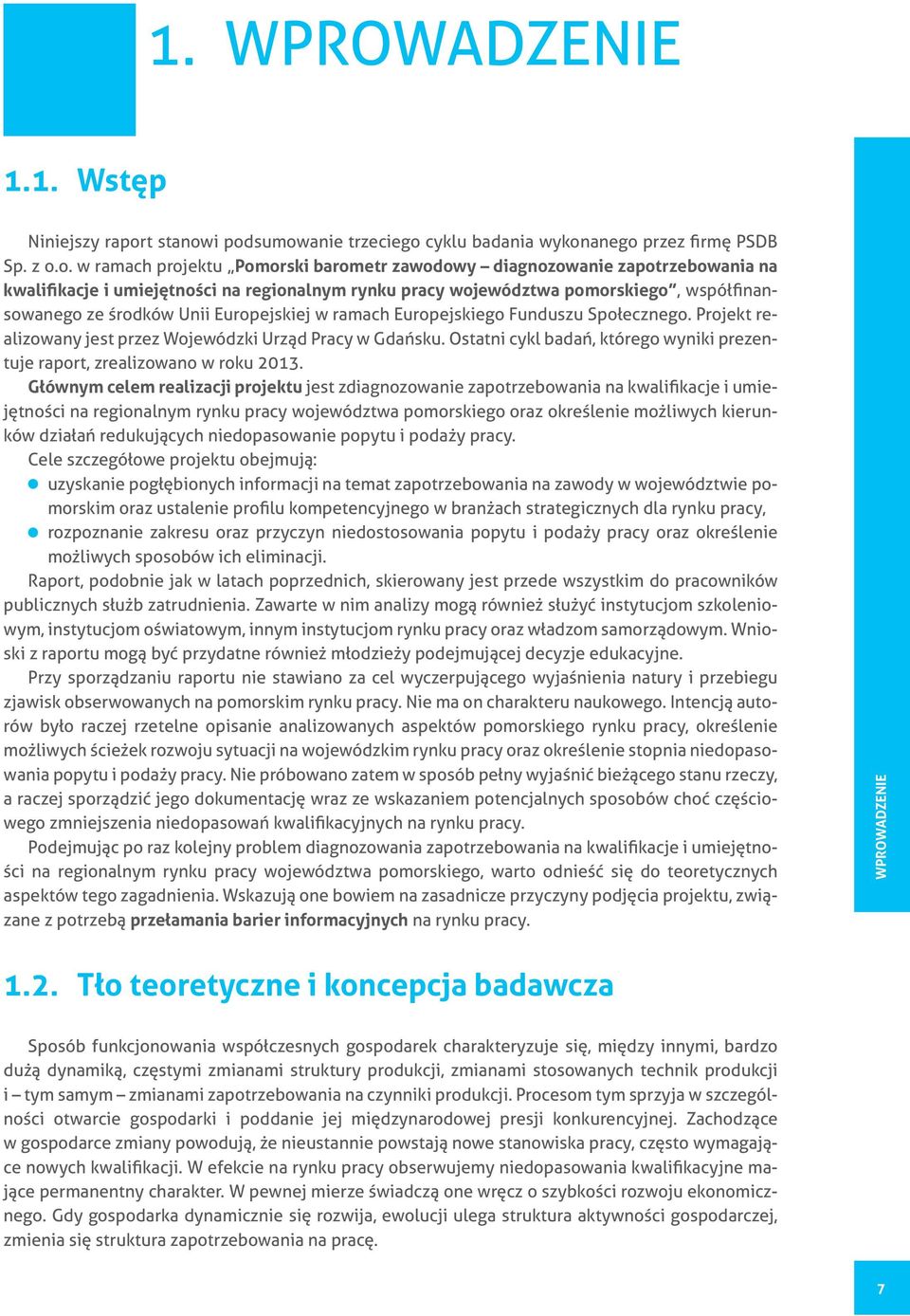 i podsumowanie trzeciego cyklu badania wykonanego przez firmę PSDB Sp. z o.o. w ramach projektu Pomorski barometr zawodowy diagnozowanie zapotrzebowania na kwalifikacje i umiejętności na regionalnym