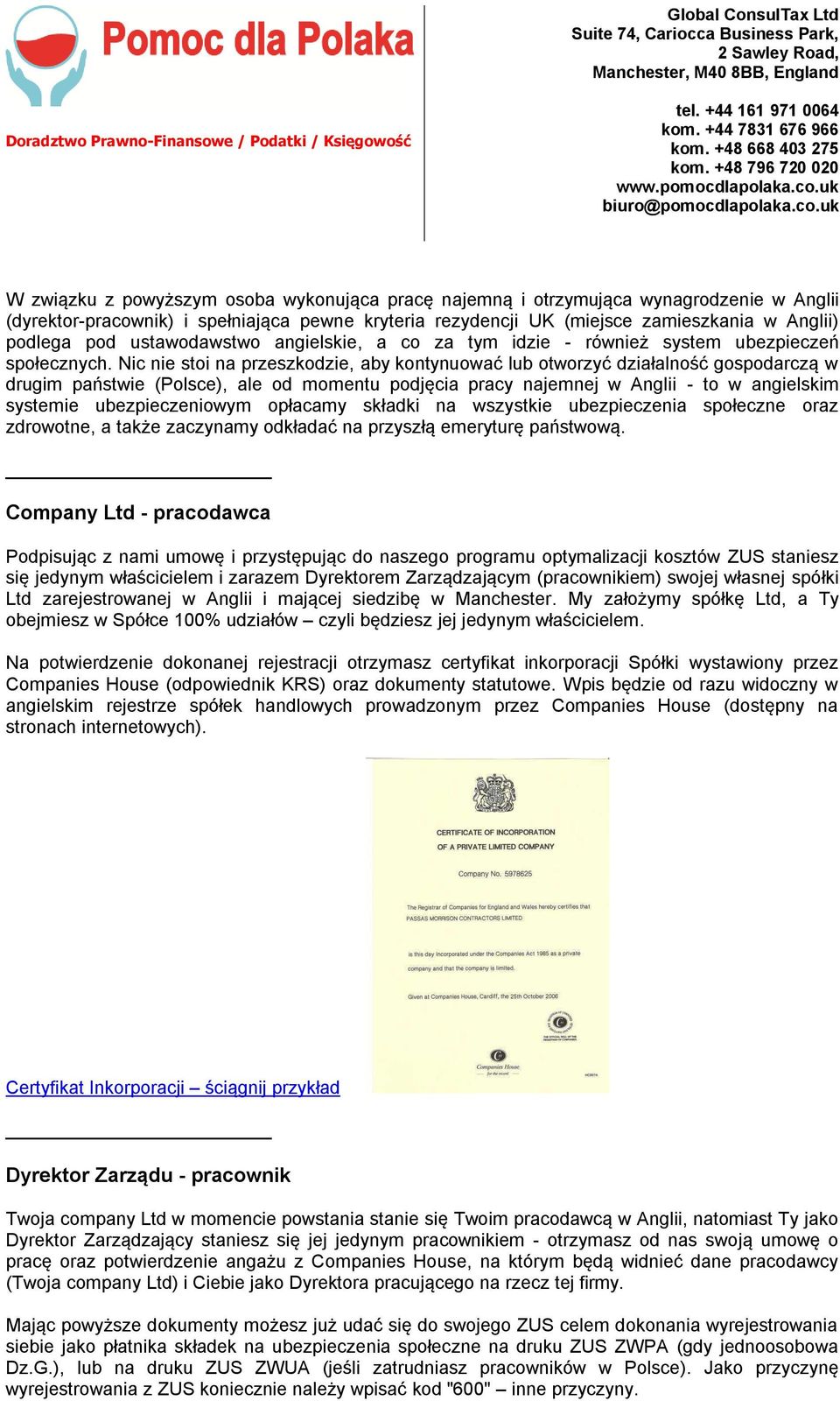 Nic nie stoi na przeszkodzie, aby kontynuować lub otworzyć działalność gospodarczą w drugim państwie (Polsce), ale od momentu podjęcia pracy najemnej w Anglii - to w angielskim systemie