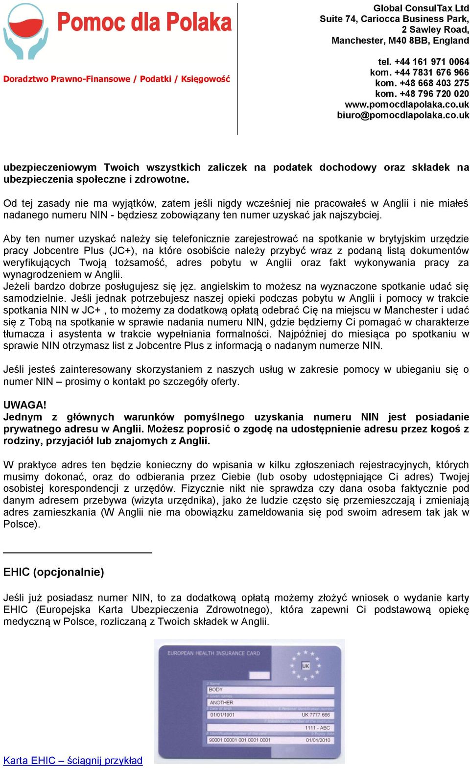 Aby ten numer uzyskać należy się telefonicznie zarejestrować na spotkanie w brytyjskim urzędzie pracy Jobcentre Plus (JC+), na które osobiście należy przybyć wraz z podaną listą dokumentów