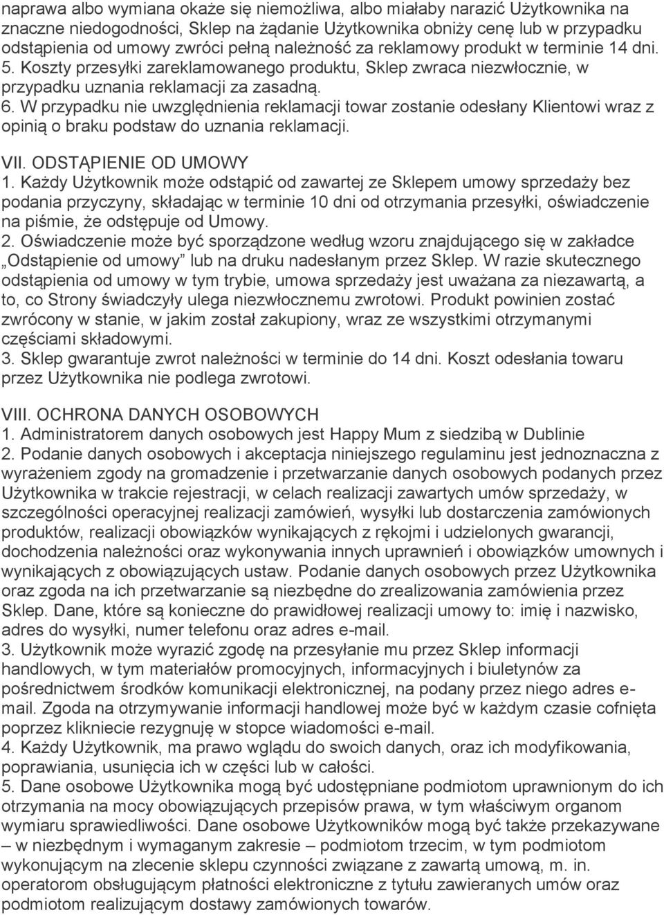 W przypadku nie uwzględnienia reklamacji towar zostanie odesłany Klientowi wraz z opinią o braku podstaw do uznania reklamacji. VII. ODSTĄPIENIE OD UMOWY 1.