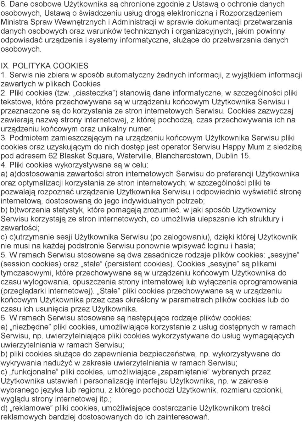 osobowych. IX. POLITYKA COOKIES 1. Serwis nie zbiera w sposób automatyczny żadnych informacji, z wyjątkiem informacji zawartych w plikach Cookies 2. Pliki cookies (tzw.