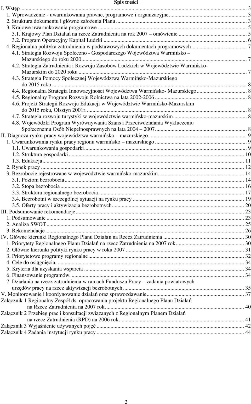 Strategia Rozwoju Społeczno - Gospodarczego Województwa Warmińsko Mazurskiego do roku 2020... 7 4.2. Strategia Zatrudnienia i Rozwoju Zasobów Ludzkich w Województwie Warmińsko- Mazurskim do 2020 roku.