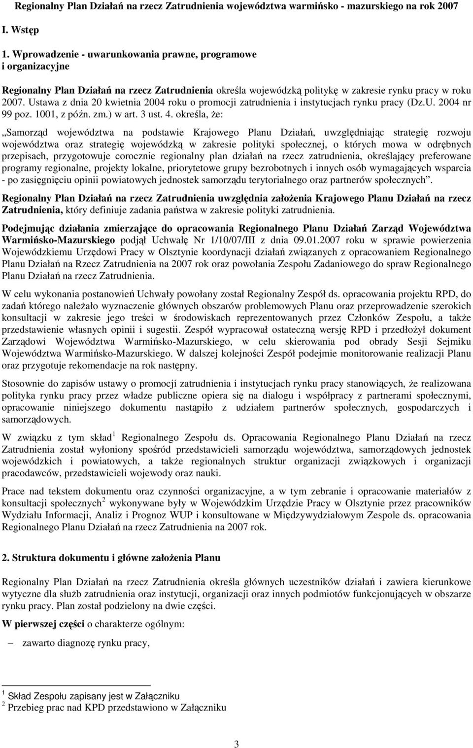 Ustawa z dnia 20 kwietnia 2004 roku o promocji zatrudnienia i instytucjach rynku pracy (Dz.U. 2004 nr 99 poz. 1001, z późn. zm.) w art. 3 ust. 4.