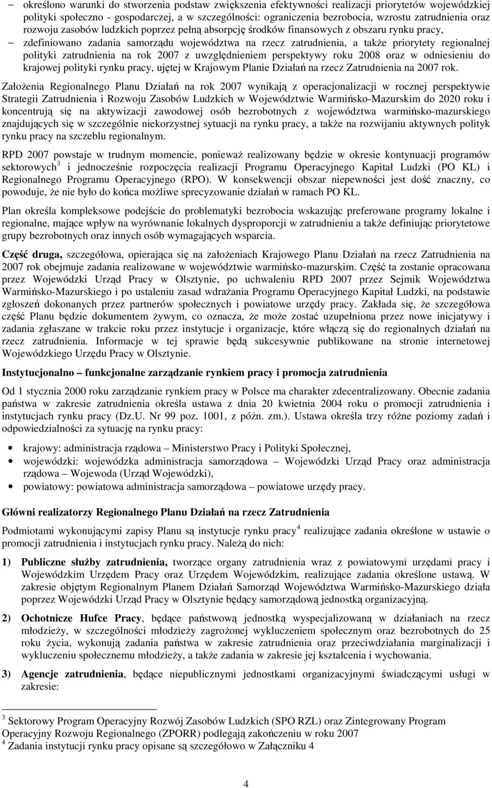 regionalnej polityki zatrudnienia na rok 2007 z uwzględnieniem perspektywy roku 2008 oraz w odniesieniu do krajowej polityki rynku pracy, ujętej w Krajowym Planie Działań na rzecz Zatrudnienia na