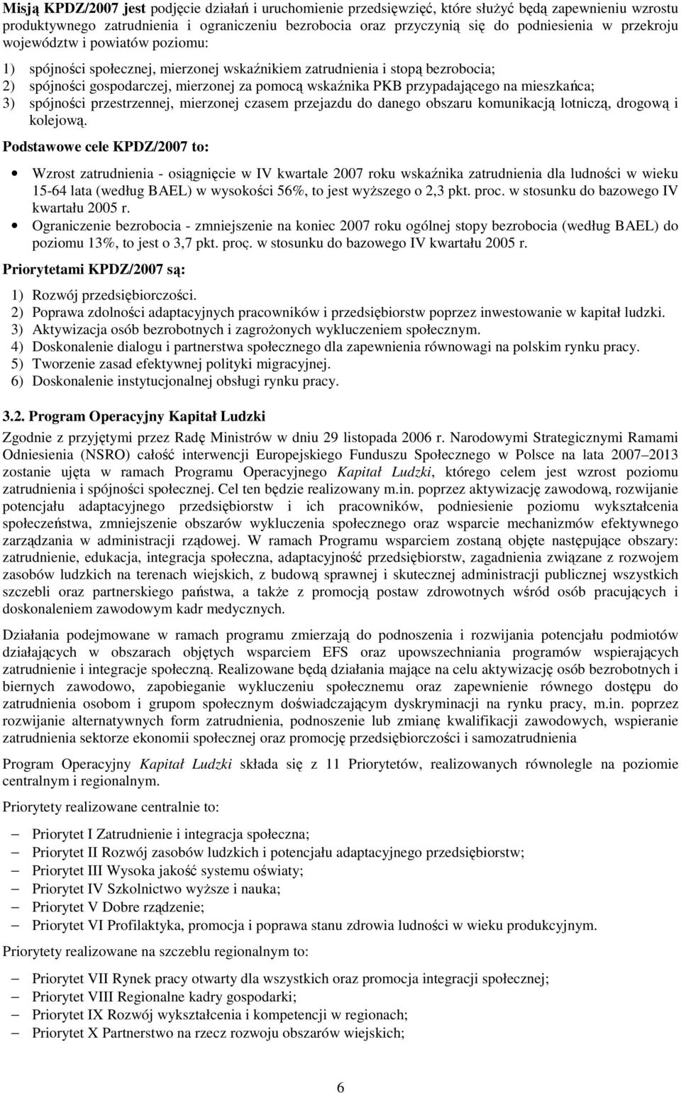 mieszkańca; 3) spójności przestrzennej, mierzonej czasem przejazdu do danego obszaru komunikacją lotniczą, drogową i kolejową.