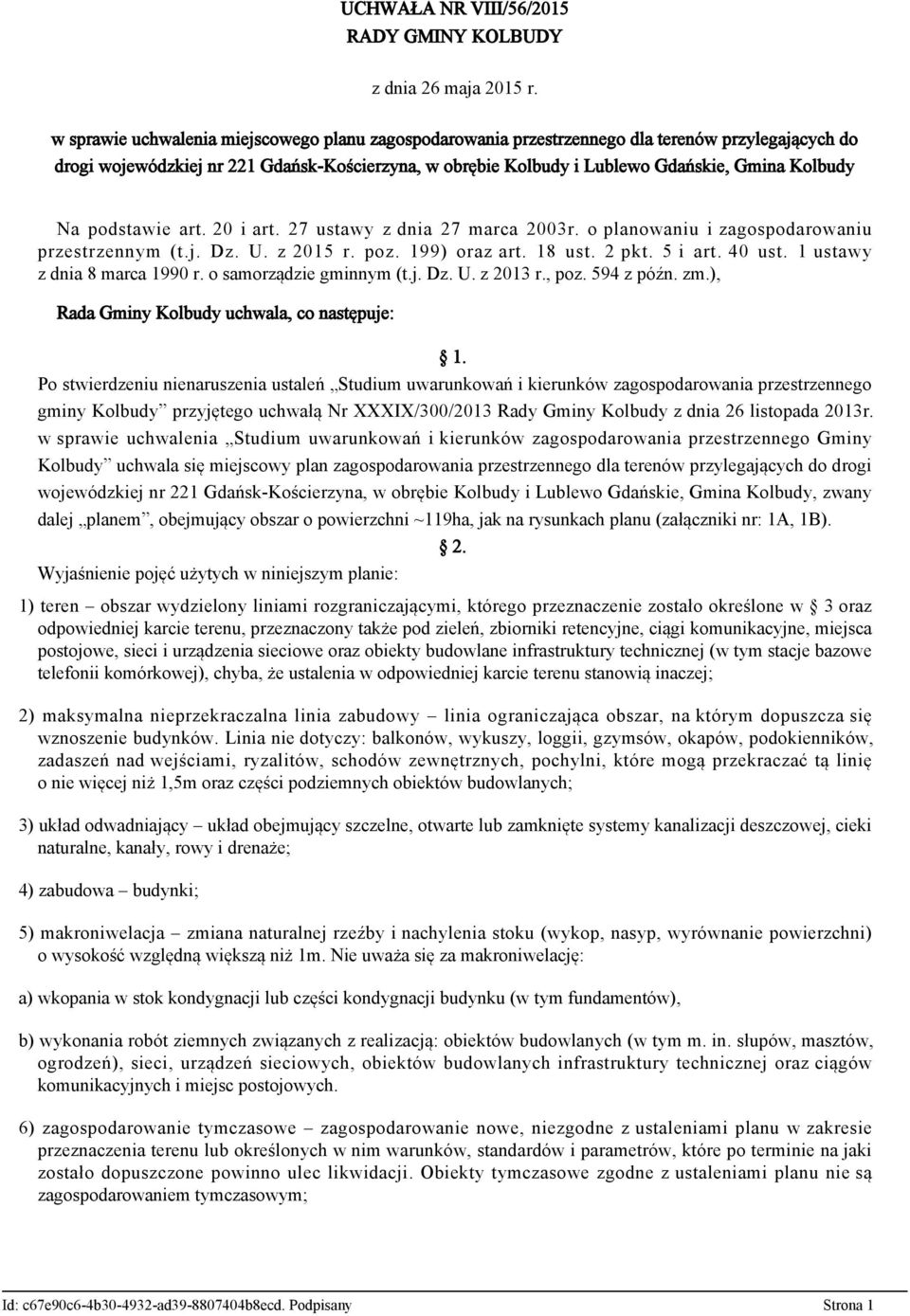 Na podstawie art. 20 i art. 27 ustawy z dnia 27 marca 2003r. o planowaniu i zagospodarowaniu przestrzennym (t.j. Dz. U. z 2015 r. poz. 199) oraz art. 18 ust. 2 pkt. 5 i art. 40 ust.