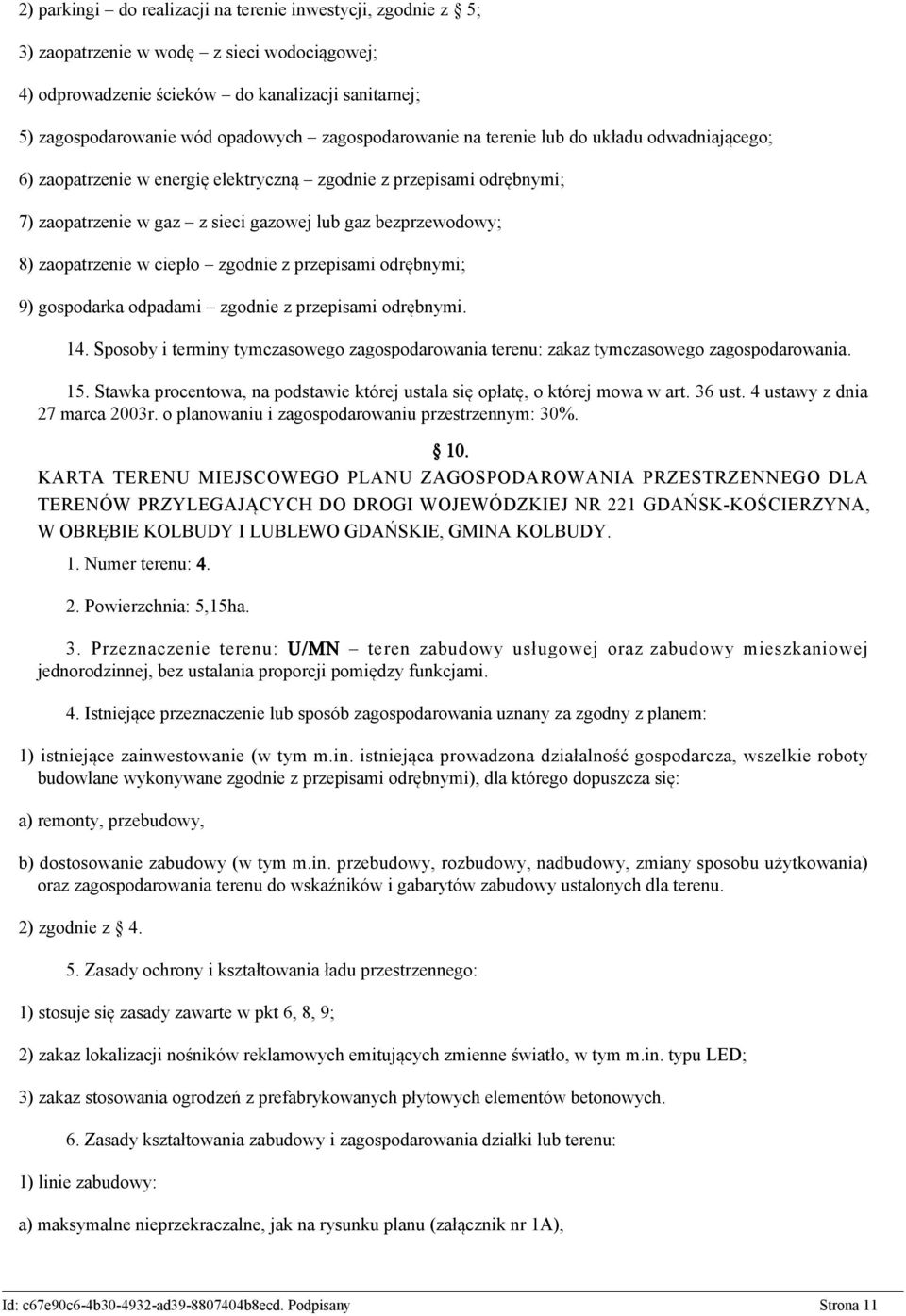 zaopatrzenie w ciepło zgodnie z przepisami odrębnymi; 9) gospodarka odpadami zgodnie z przepisami odrębnymi. 14.