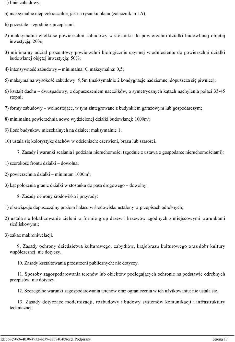 powierzchni działki budowlanej objętej inwestycją: 50%; 4) intensywność zabudowy minimalna: 0, maksymalna: 0,5; 5) maksymalna wysokość zabudowy: 9,5m (maksymalnie 2 kondygnacje nadziemne; dopuszcza