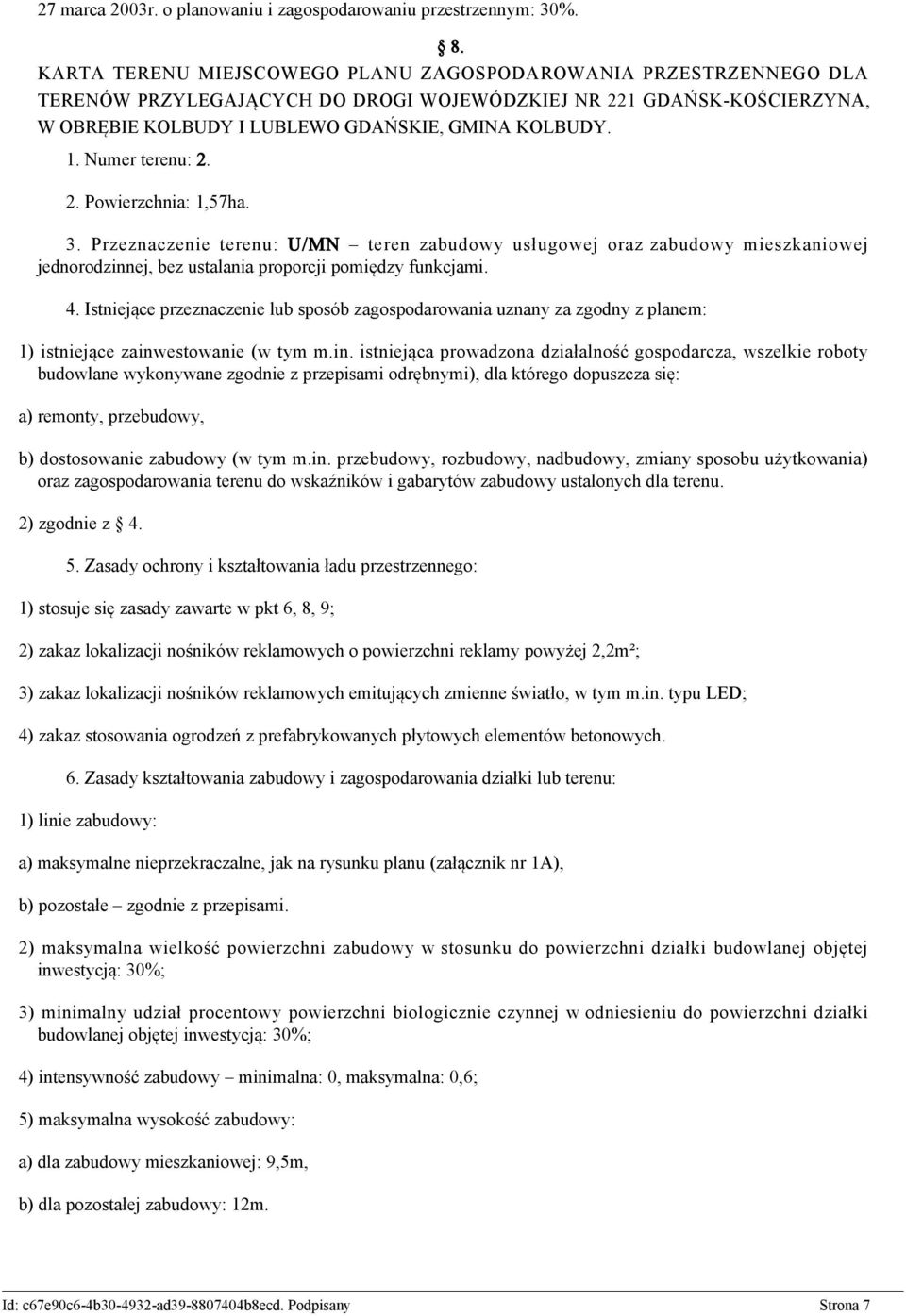 Przeznaczenie terenu: U/MN teren zabudowy usługowej oraz zabudowy mieszkaniowej jednorodzinnej, bez ustalania proporcji pomiędzy funkcjami. 4.