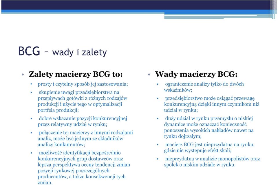 możliwość identyfikacji bezpośrednio konkurencyjnych grup dostawców oraz lepsza perspektywa oceny tendencji zmian pozycji rynkowej poszczególnych producentów, a także konsekwencji tych zmian.